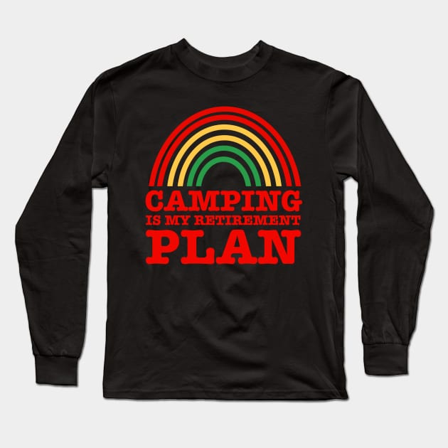 Camping Is My Retirement Plan Long Sleeve T-Shirt by faiiryliite